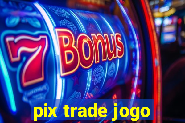 pix trade jogo